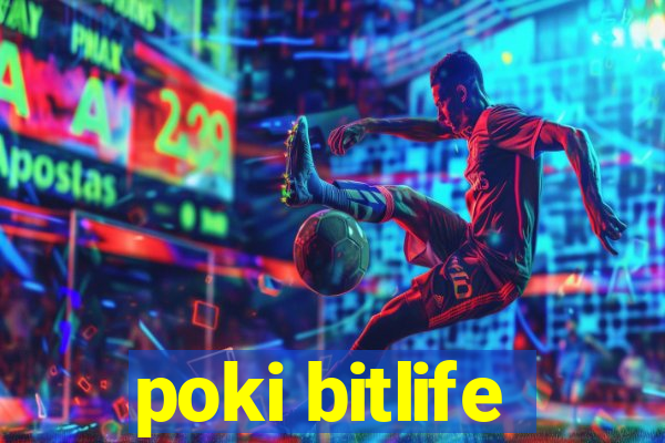 poki bitlife